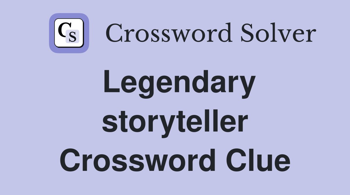 Legendary storyteller Crossword Clue Answers Crossword Solver